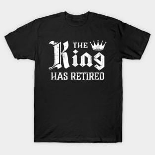 The King Has Retired T Shirt Retirement Gift T-Shirt